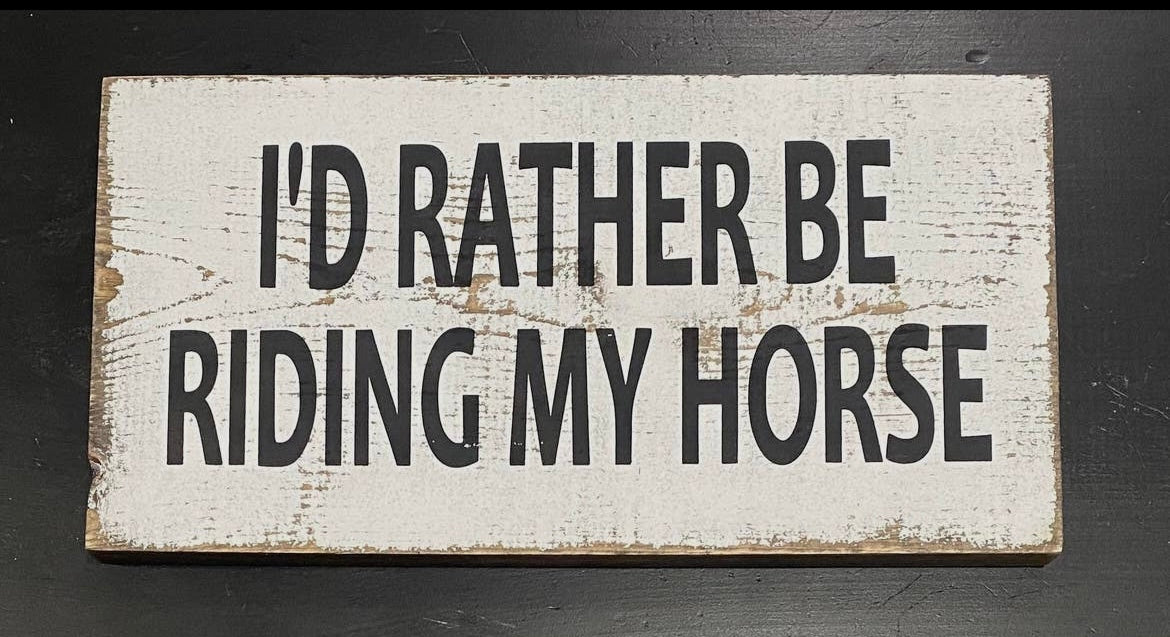 I’d rather be riding my horse sign